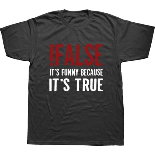 False Its Funny Because Its True T-Shirt Programmer Quote Printed T Shirt Funny Java The IT Crowd Geek Nerd Tee Shirts