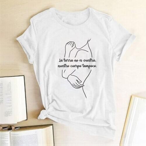 La Tierra No Es Vuestra Nuestro Cuerpo Tampoco Print Women T-shirt Short Sleeve Round Neck Summer Tee Shirt Femme Ropa Mujer