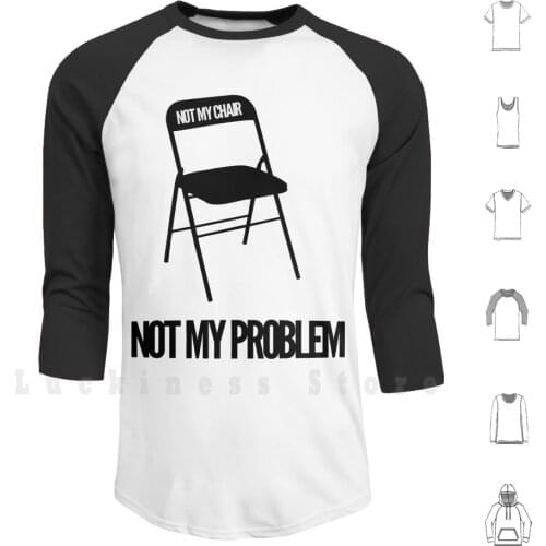 Not My Chair Not My Problem | Freshthreadshop Hoodie Long Sleeve Not My Chair Not My Problem Drinking Out Of Cups