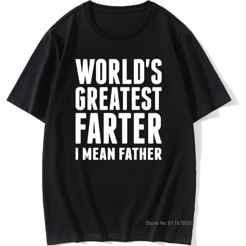 Best Dad Ever T Shirt Worlds Greatest Farter I Mean Father T-Shirt Letter Print Cotton Tee Shirt Graphic T Shirt