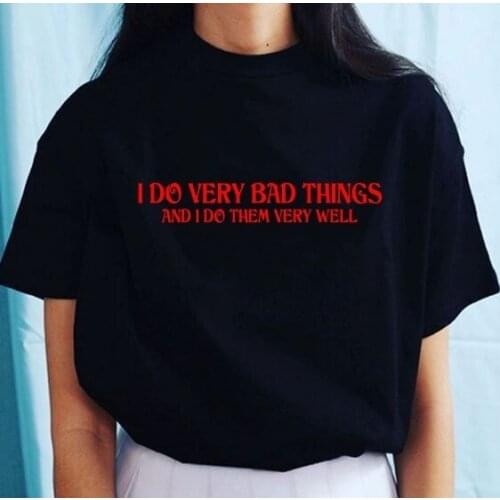 HAHAYULE-JBH I Do Very Bad Things And I Do Them Very Well Unisex Funny Quotes T-Shirt Tumblr Fashion Hipsters Sassy Cute