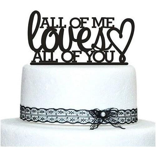 "All of Me Love All of You " Black Acrylic Cake Topper for Wedding / Accessory / Valentines Day Party Cake Decoration