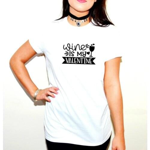 Wine Is My Valentine Printed Tee Shirt Femme Summer Short Sleeve O-neck T Shirts for Women Cotton Loose Black White Tshirt Women