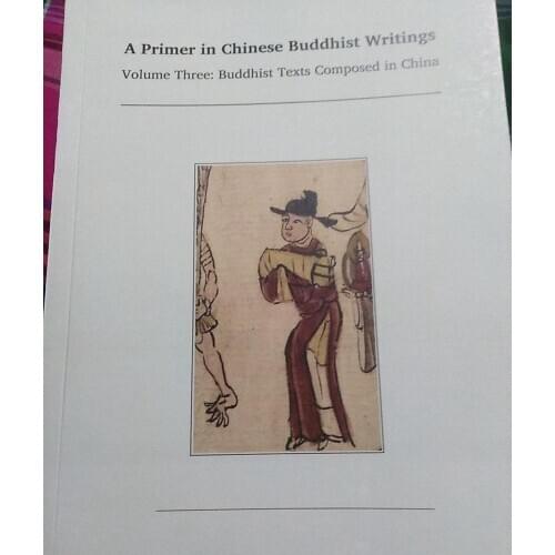 A Primer in Chinese Buddhist Writings Volume Three : Buddhist Texts Composed in China. Buddhist Scriptures. Language : English