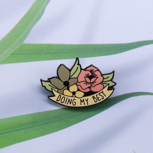 Doing my best flowers enamel pin badge