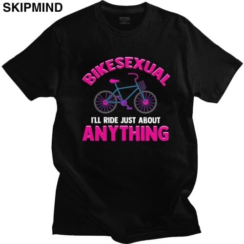 Bikesexual Shirt Men I'll Ride Just About Anything Biking Tshirt Short Sleeved Cyclist Bicycle Bike Cycling T-shirt Cotton Tee