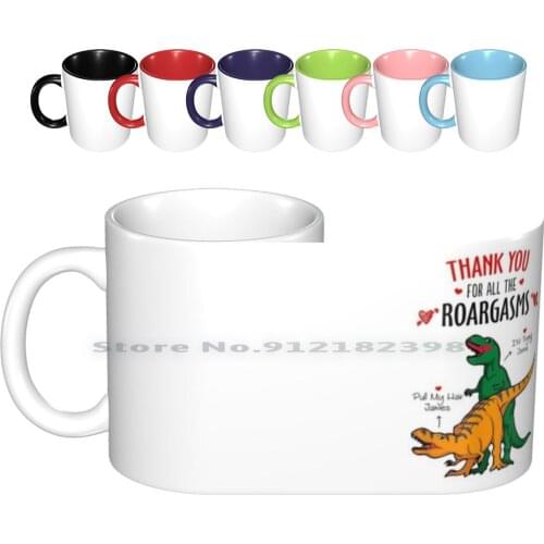 Thank You For All The Roargasms Funny Dinosaurus Gift Ceramic Mugs Coffee Cups Milk Tea Mug Perfect Idea For Birthday Birthday