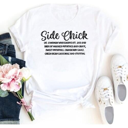 Side Chick Women T-shirt Letters Pattern Cotton Tshirt Woman White Loose Tee Shirt Femme Funny Gothic Women T Shirts Tops