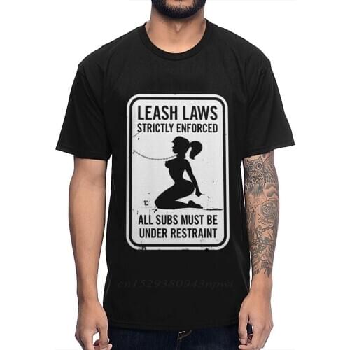 Pure Cotton Classic O-neck Bondage BDSM Sex Leash Laws Strictly Enforced Tee Shirt Summer Unisex Homme T-shirt