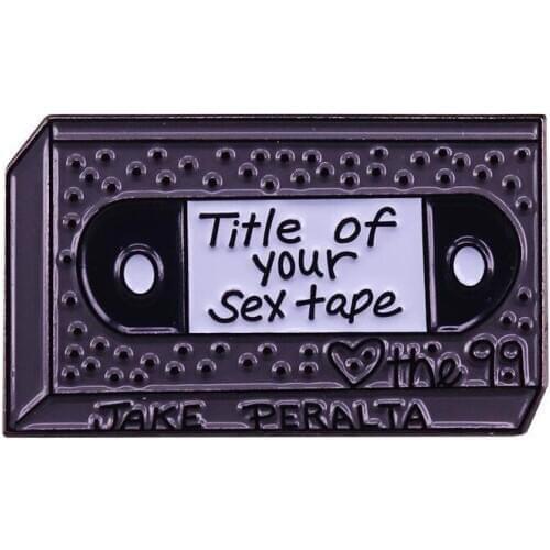 Title of Your Sex Tape Brooch and Lapel Pin Brooklyn Nine Tape Metal Enamel Pin Jewelry Fan Collection Gifts