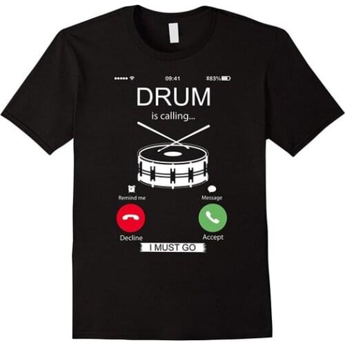 Drum Is Calling I Must Go T-shirt Men Fashion Shirt