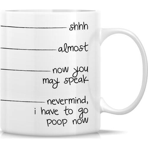 Funny Mug Shhh Almost Now You May Speak I Have To Go Poop 11 Oz Ceramic Coffee Mug Drop Shipping