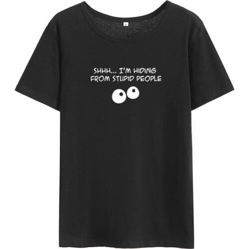 Femme Summer Short Sleeve O-neck T Shirts for Women Cotton Loose Tshirt Women Im Hiding From Stupid People Funny Print Tee Shirt