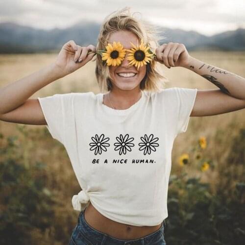 Be A Nice Human Graphic Women T-shirt Aesthetic Harajuku Flower Print Short Sleeve Tees Camisetas Mujer Female Tumblr Tops New