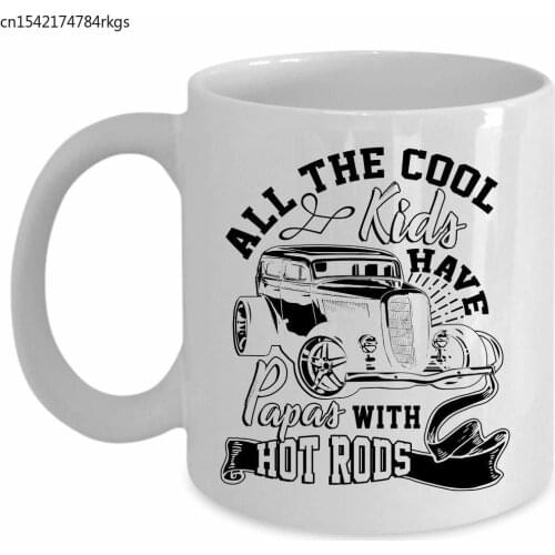 Father Coffee Mug, All The Cool Kids Have Papas With Hot Rods Cup (Coffee Mug 11 Oz - WHITE)
