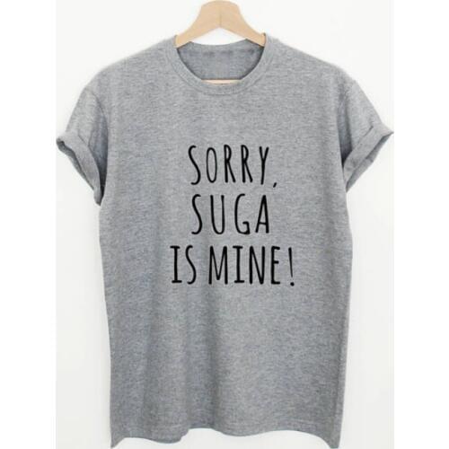 Sorry Suga Is Mine Letters Print Women Casual Cotton Funny T Shirt fashion slogan vintage goth tumblr Short Sleeve Tees T-shirt