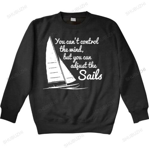 Men autumn sweatshirt black hoody Cant Control The Wind Can Adjust The Sails hoodies Yacht Sailing birthday warm hoody