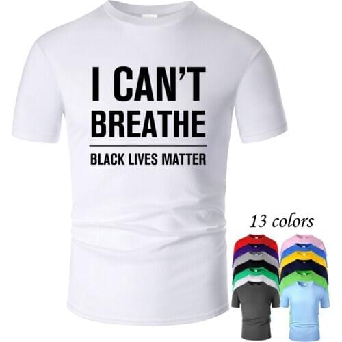 I CAN'T BREATHE BLACK LIVES MATTER Text O Neck Cotton T Shirt Men and woman Unisex Short Sleeve Designed Casual Tee m03002