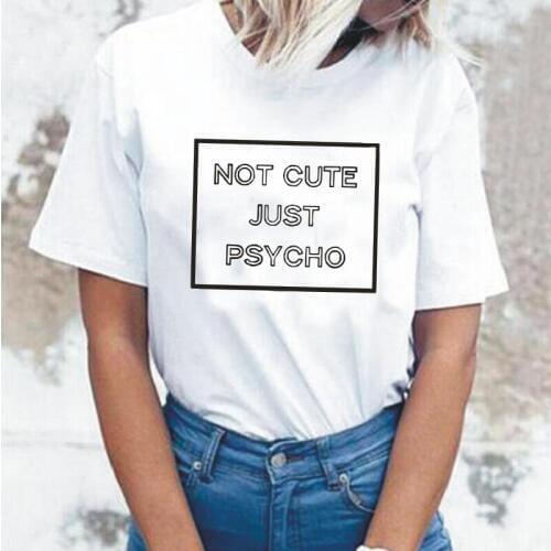 Fashion Not Cute Just Psycho T-shirt Women Tops Hipster Graphic Print Shirt Tee Shirt Femme Short Sleeve Harajuku Women Tshirt