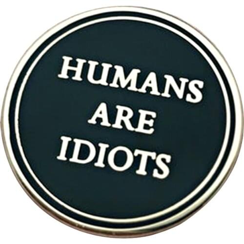 Humans are Idiots Funny and Sarcasm Quote Pin