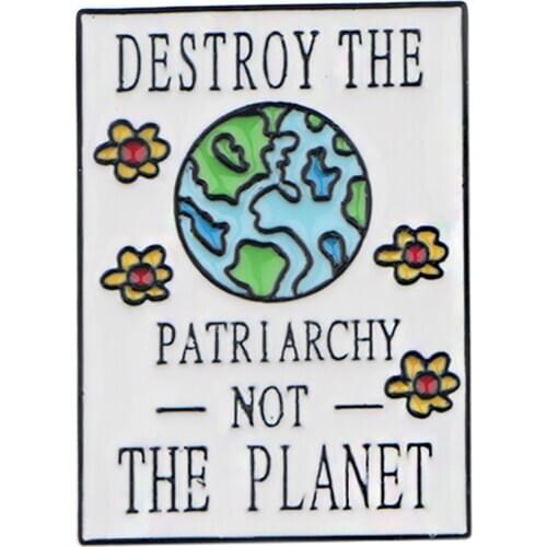 K301 Destroy The Patriarchy Not The Planet Metal Enamel Pin and Brooches for Women Backpack Badge Denim Brooch Collar