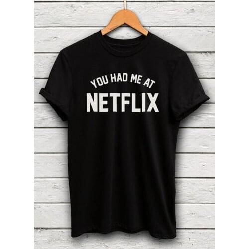 Women Tops Pullover Tees You Had Me At Netflix tumblr Letters Prints T-Shirt Sexy Summer Style Tee Cotton Outfits t shirt