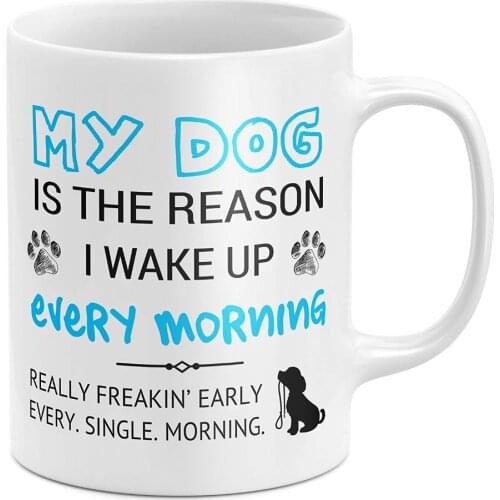 My Dog Is The Reason I Wake Up Early Funny Dog Lover Coffee Mug