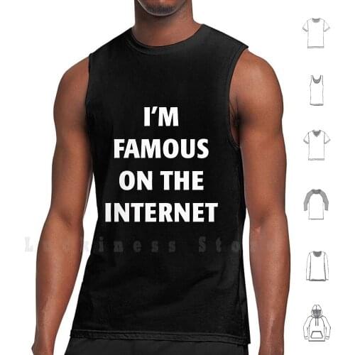 I'm Famous On The Internet tank tops vest 100% Cotton Internet Fame Celebrity Hacker Computer Youtube Facebook Ego Novelty