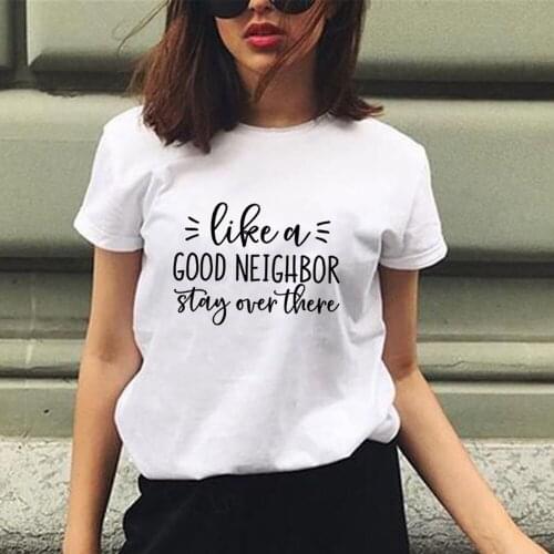 Like A Good Neighbor Stay Over There Print Women Social Distancing T-shirt Short Sleeve 2020 Harajuku Female Casual White Tops