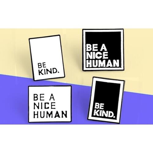 Square Slogan Brooches BE KIND,BE A NICE HUMAN Enamel Pins Black White Custom Brooch for Women Lapel Badges Clothes Jewelry Pins
