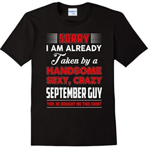 New Arrival Mens T-Shirt Hot Sale Summer Tops I Am Already Taken By A Handsome Sexy, Crazy september Guy Designer Tee Shirts