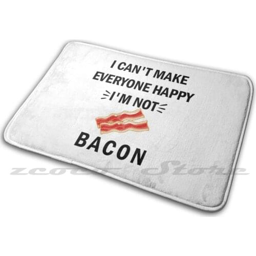 I Can'T Make Everyone Happy I'M Not Bacon Mat Rug Non-Slip Water Absorb Door Carpet Funny Bacon Funny Quote Bacon Im Not Bacon