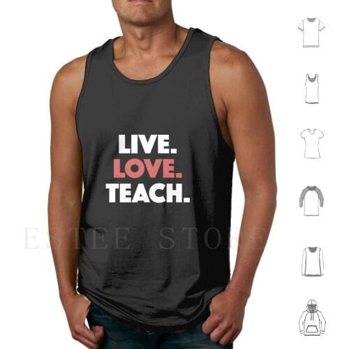 Live Love Teach Teacher Appreciation Apparel Educator Gift Tank Tops Vest Sleeveless Teacher Preschool School Teacher