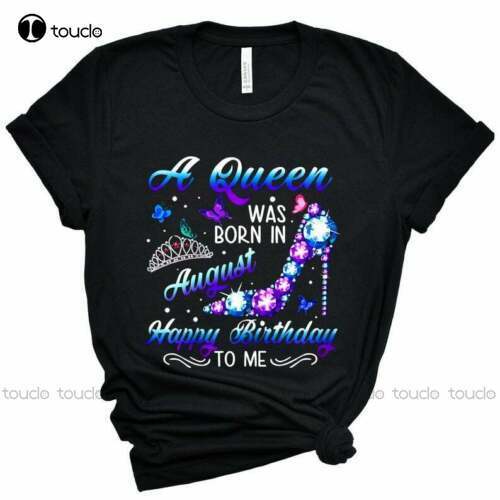 New A Queen Was Born In August Happy Birthday To Me Shirt August Birthday T Shirt Cotton Tee Shirt S-5Xl