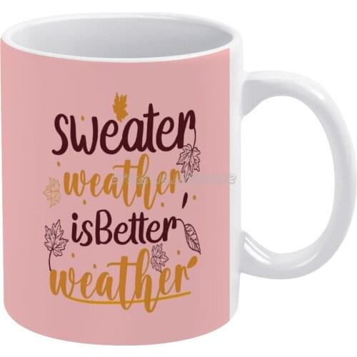 Sweater Weather Is Better Weather Coffee Mugs Pattern Coffee Mug 330ml Milk Water Cup Creative Fathers Day Gifts Sweater Weather