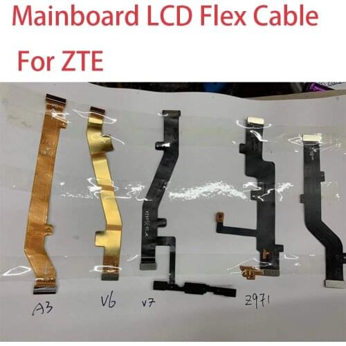 Mainboard LCD Flex Cable For ZTE Blade A910 A3 V6 V7 Z971 Z981/3 Motherboard Mother Board Flex Ribbon Cable Replacement Parts