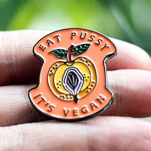 Eat Pussy Its Vegan Feminist Enamel Brooch Pin Backpack Hat Bag Jeans Jacket Lapel Pins Badges Fashion Jewelry Accessories