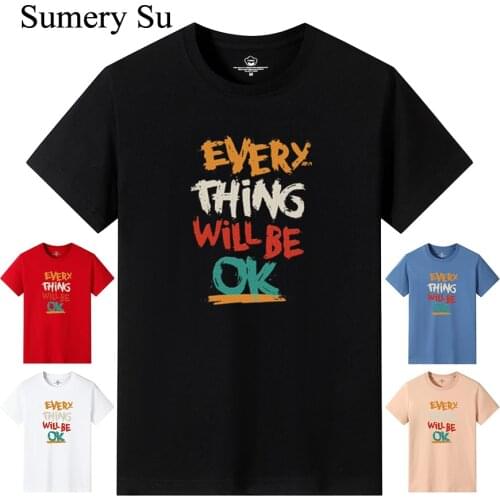 Men Cotton T-Shirt Every Thing Will Be OK Print Vintage Male Short Sleeve T-Shirt 100% Cotton Breathable Sweatshirt Tees New