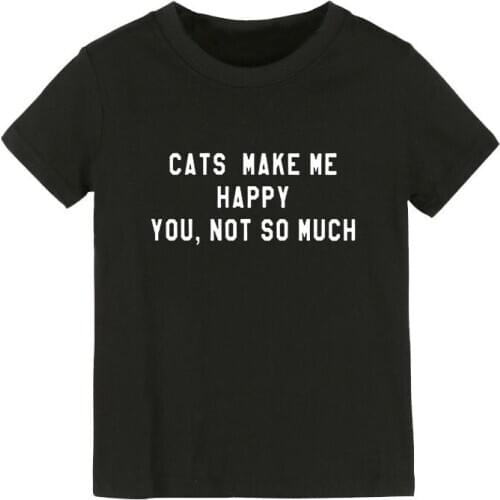 Cats make me happy you not so much Print Kids tshirt Boy Girl shirt Children Toddler Clothes Funny Street Top Tees CZ-143