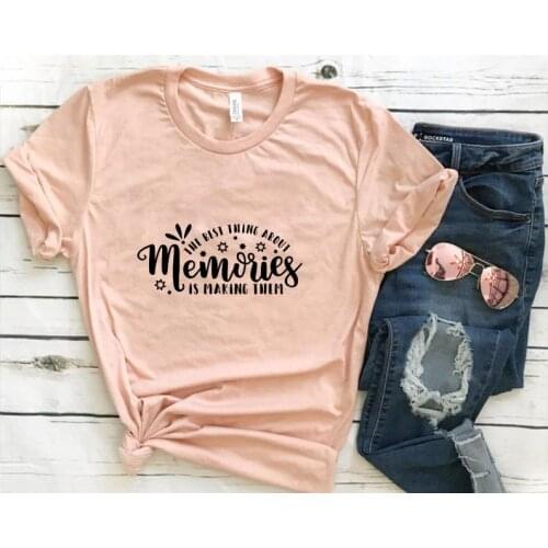 The best thing about memories is making them love lovely t-shirts 100% cotton crewneck short sleeve top tees t shirts for women