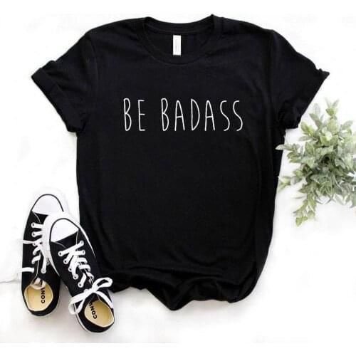 Be badass Print Women Tshirts Cotton Casual Funny t Shirt For Lady Yong Girl Top Tee Hipster 6 Color Drop Ship FS-5