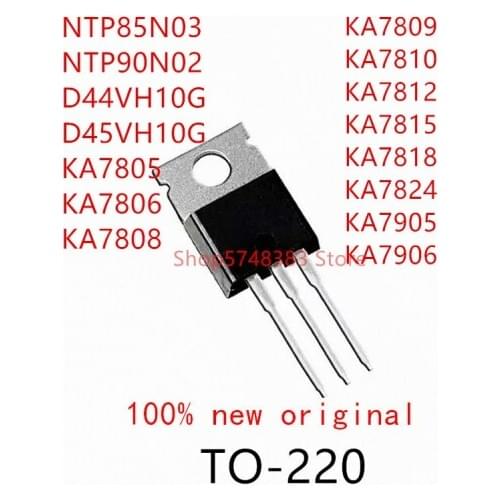 10PCS NTP85N03 NTP90N02 D44VH10G D45VH10G KA7805 KA7806 KA7808 KA7809 KA7810 KA7812 KA7815 KA7818 KA7824 KA7905 KA7906 TO-220