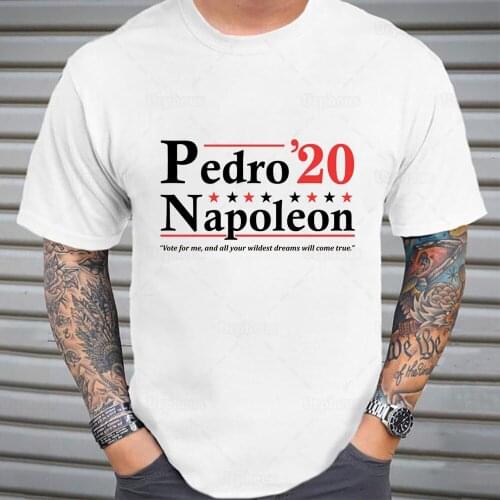 Vote for Pedro 2020 Tshirt Napoleon and Pedro Election Shirt Vote Pedro Widest Dreams Will Come Ture 100% Cotton Tees
