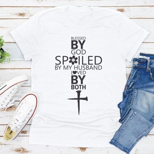 Blessed By God Spoiled By My Husband Loved By Both T-shirt Funny Wife Life Gift Tshirt Women Scripture Christian Top Tee Shirt