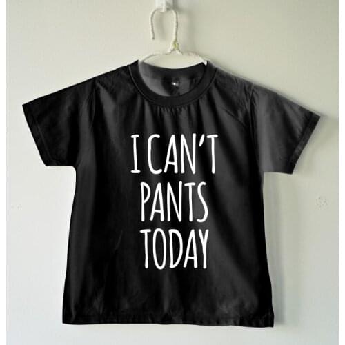 I can't pants today print Kids tshirt Boy Girl t shirt For Children Toddler Clothes Funny Tumblr Top Tees Drop Ship CZ-41