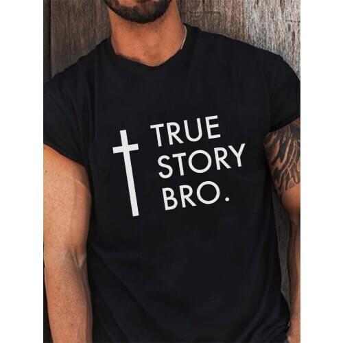 True Story Bro Fashion Men Harajuku Casual T-Shirt Christian Religious Jesus Faith Graphic T Shirt Male Vintage Short Sleeve Tee