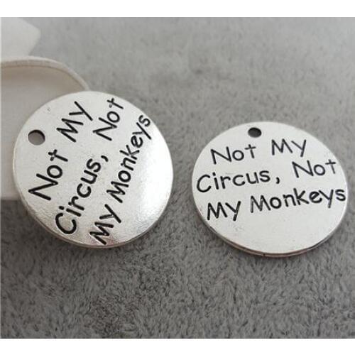 High Quality 20 Pieces/Lot Diameter 25mm Letter Printed Not My Circus Not My Monkeys Round Disc Metal Message Charm