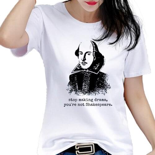 Stop Making Drama You Are Not Shakespeare - Women T Shirt Letters Poem Quotes Harajuku Printing Cover Artist Girls Streetwear