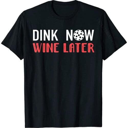 Dink Now Wine Later Funny Pickleball Shirt For Women New Coming Mens Tshirts Cotton Tops & Tees Comics