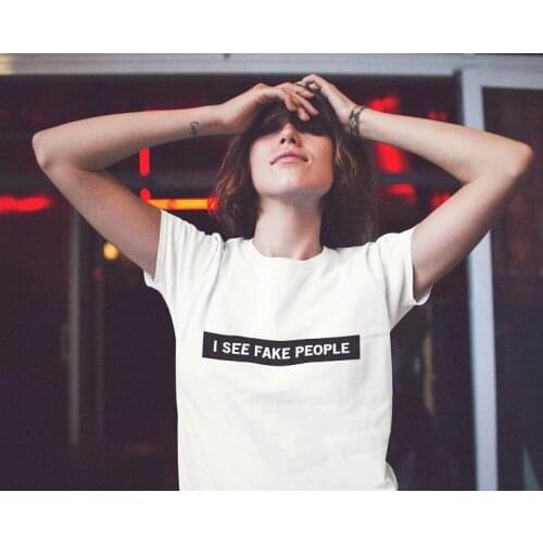 I SEE FAKE PEOPLE Letters Print Women T shirt Cotton Casual Funny Shirt For Lady Top Tee Tumblr Hipster Drop Ship NEW-12